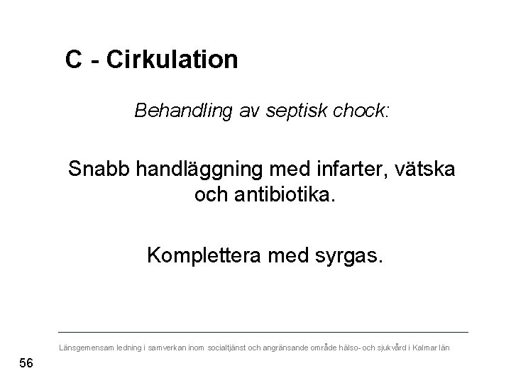 C - Cirkulation Behandling av septisk chock: Snabb handläggning med infarter, vätska och antibiotika.