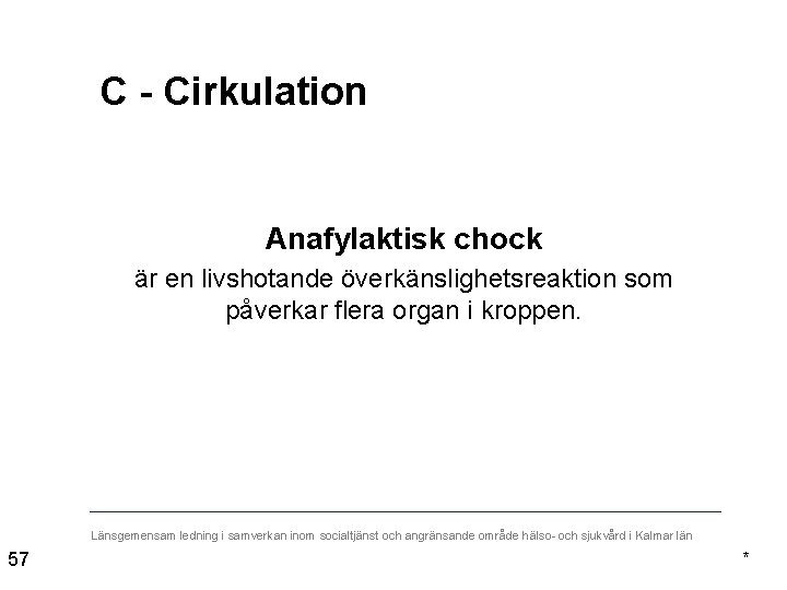 C - Cirkulation Anafylaktisk chock är en livshotande överkänslighetsreaktion som påverkar flera organ i