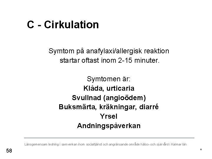 C - Cirkulation Symtom på anafylaxi/allergisk reaktion startar oftast inom 2 -15 minuter. Symtomen
