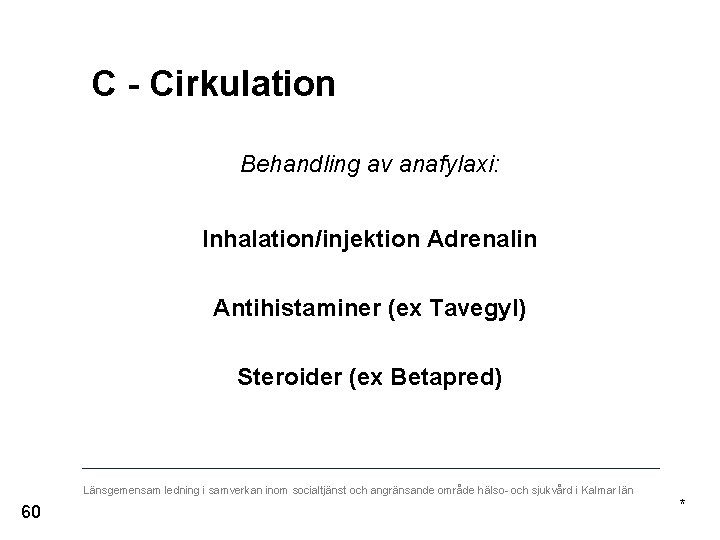 C - Cirkulation Behandling av anafylaxi: Inhalation/injektion Adrenalin Antihistaminer (ex Tavegyl) Steroider (ex Betapred)