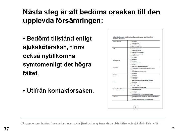 Nästa steg är att bedöma orsaken till den upplevda försämringen: • Bedömt tillstånd enligt