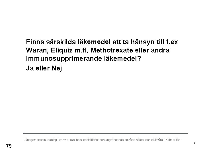 Finns särskilda läkemedel att ta hänsyn till t. ex Waran, Eliquiz m. fl, Methotrexate