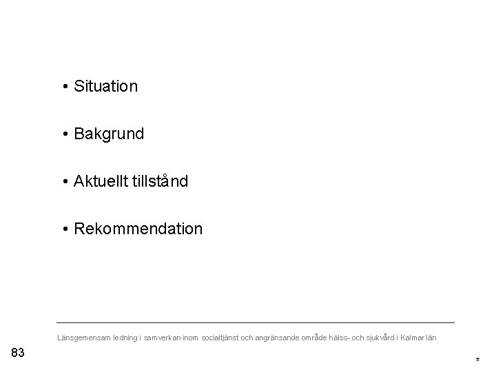  • Situation • Bakgrund • Aktuellt tillstånd • Rekommendation Länsgemensam ledning i samverkan