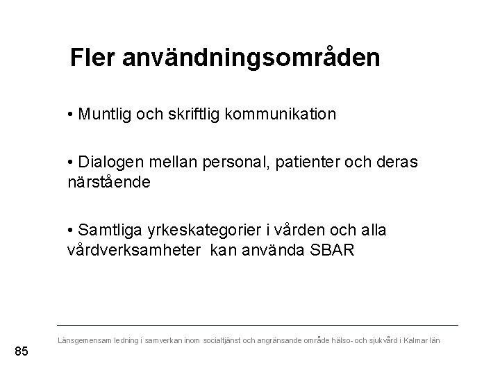 Fler användningsområden • Muntlig och skriftlig kommunikation • Dialogen mellan personal, patienter och deras