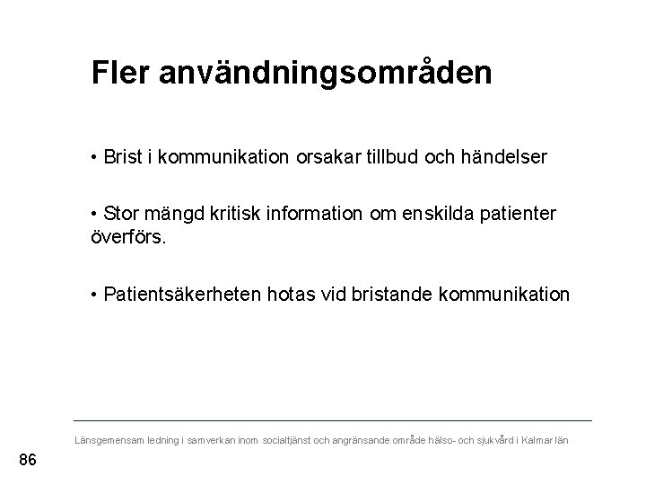 Fler användningsområden • Brist i kommunikation orsakar tillbud och händelser • Stor mängd kritisk