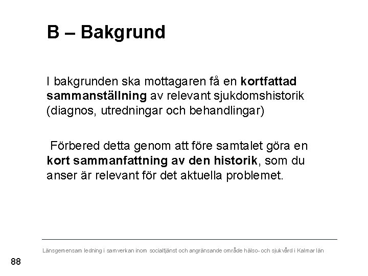 B – Bakgrund I bakgrunden ska mottagaren få en kortfattad sammanställning av relevant sjukdomshistorik