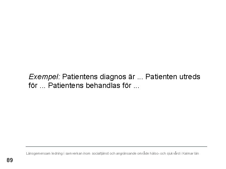 Exempel: Patientens diagnos är. . . Patienten utreds för. . . Patientens behandlas för.
