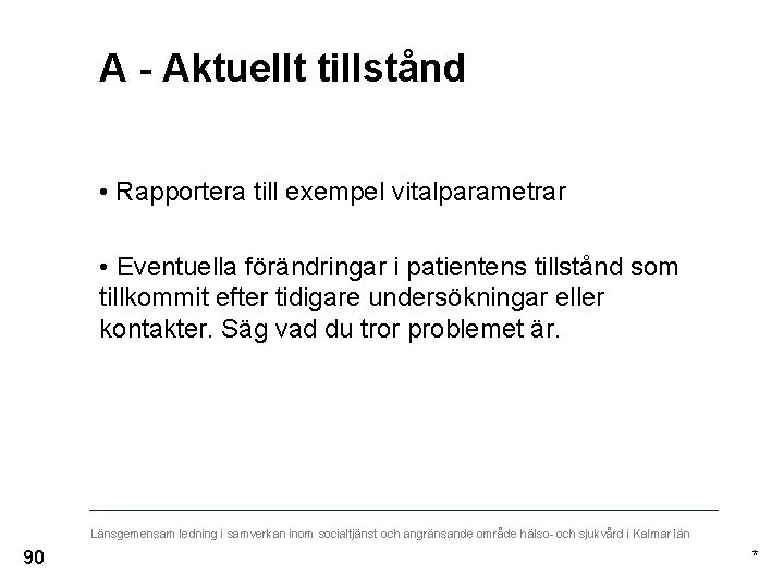 A - Aktuellt tillstånd • Rapportera till exempel vitalparametrar • Eventuella förändringar i patientens