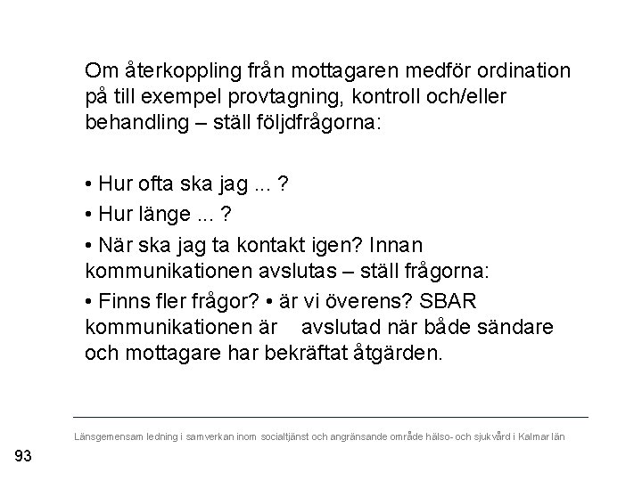 Om återkoppling från mottagaren medför ordination på till exempel provtagning, kontroll och/eller behandling –