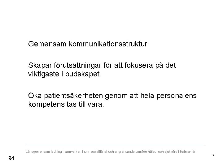 Gemensam kommunikationsstruktur Skapar förutsättningar för att fokusera på det viktigaste i budskapet Öka patientsäkerheten