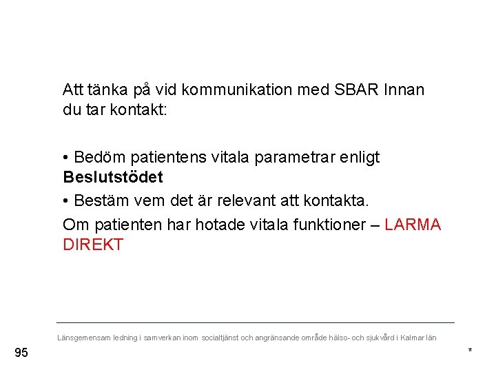 Att tänka på vid kommunikation med SBAR Innan du tar kontakt: • Bedöm patientens
