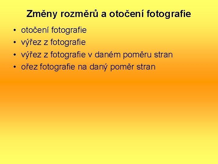 Změny rozměrů a otočení fotografie • • otočení fotografie výřez z fotografie v daném