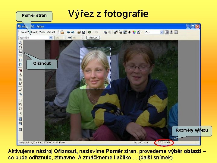 Poměr stran Výřez z fotografie Oříznout Rozměry výřezu Aktivujeme nástroj Oříznout, nastavíme Poměr stran,