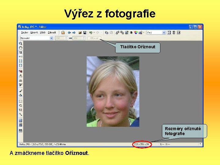 Výřez z fotografie Tlačítko Oříznout Rozměry oříznuté fotografie A zmáčkneme tlačítko Oříznout. 
