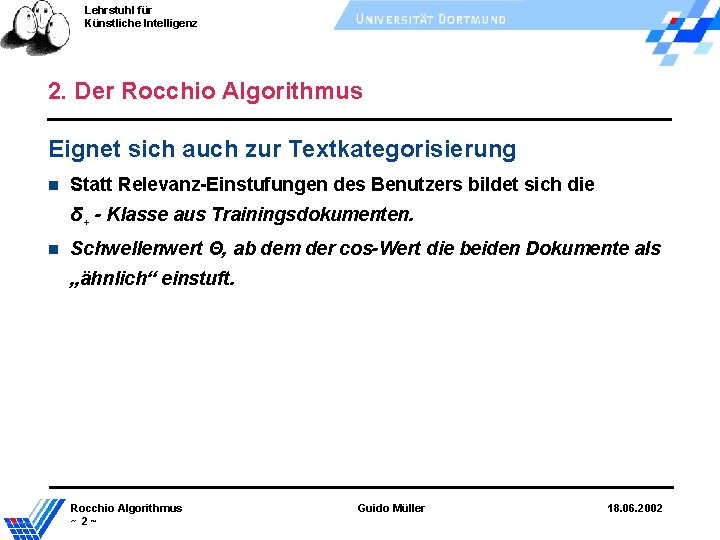 Lehrstuhl für Künstliche Intelligenz 2. Der Rocchio Algorithmus Eignet sich auch zur Textkategorisierung Statt