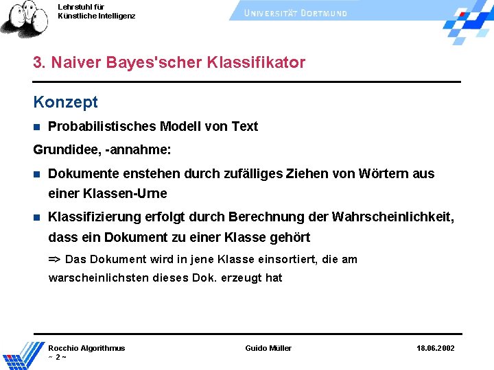 Lehrstuhl für Künstliche Intelligenz 3. Naiver Bayes'scher Klassifikator Konzept Probabilistisches Modell von Text Grundidee,