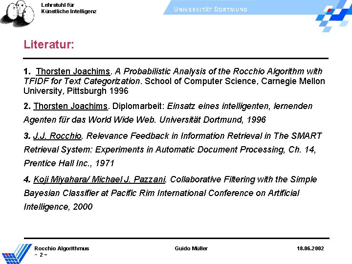 Lehrstuhl für Künstliche Intelligenz Literatur: 1. Thorsten Joachims. A Probabilistic Analysis of the Rocchio