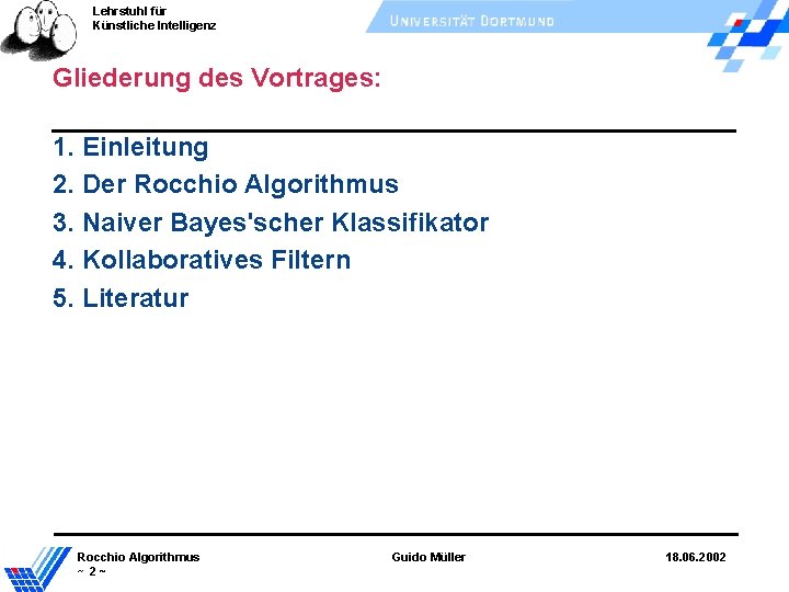 Lehrstuhl für Künstliche Intelligenz Gliederung des Vortrages: 1. Einleitung 2. Der Rocchio Algorithmus 3.