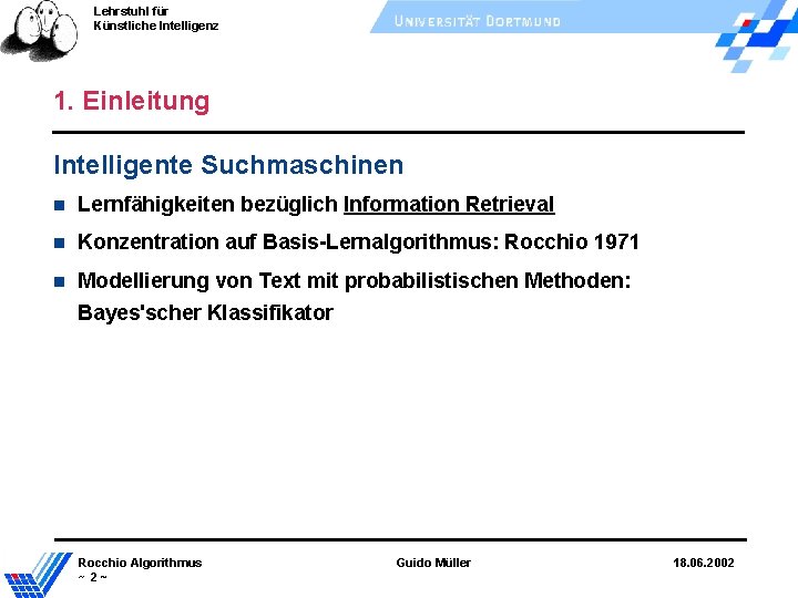 Lehrstuhl für Künstliche Intelligenz 1. Einleitung Intelligente Suchmaschinen Lernfähigkeiten bezüglich Information Retrieval Konzentration auf