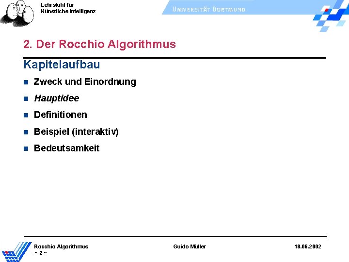 Lehrstuhl für Künstliche Intelligenz 2. Der Rocchio Algorithmus Kapitelaufbau Zweck und Einordnung Hauptidee Definitionen