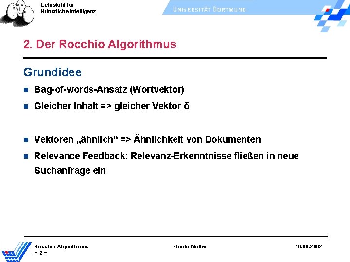 Lehrstuhl für Künstliche Intelligenz 2. Der Rocchio Algorithmus Grundidee Bag-of-words-Ansatz (Wortvektor) Gleicher Inhalt =>