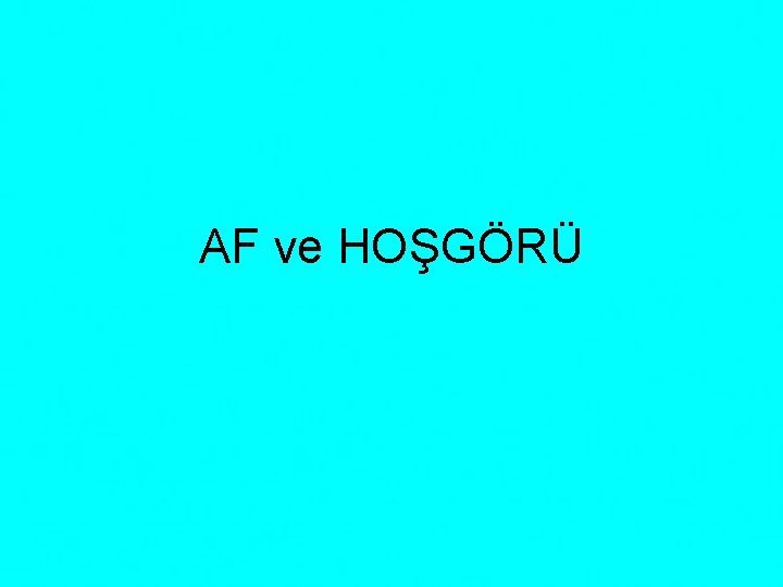 AF ve HOŞGÖRÜ 