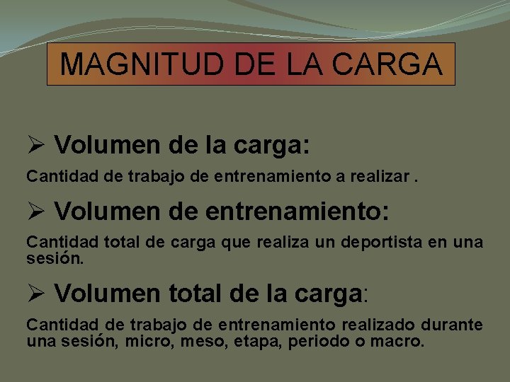 MAGNITUD DE LA CARGA Ø Volumen de la carga: Cantidad de trabajo de entrenamiento