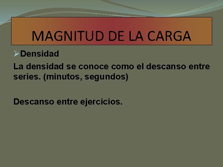 MAGNITUD DE LA CARGA ØDensidad La densidad se conoce como el descanso entre series.