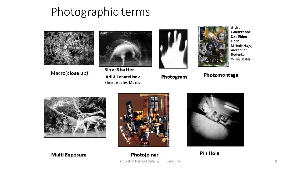 Photographic terms Artist Connections: Dan Eldon Dada Maholy Nagy, Alexander Rodenko Willie Bester Macro(close