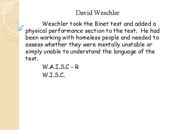 David Weschler took the Binet test and added a physical performance section to the