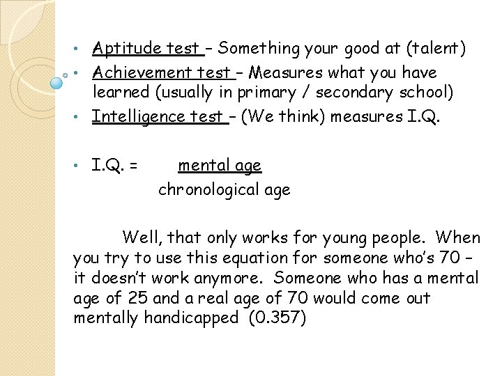 Aptitude test – Something your good at (talent) • Achievement test – Measures what