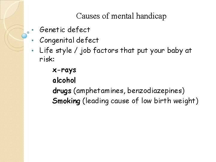 Causes of mental handicap Genetic defect • Congenital defect • Life style / job