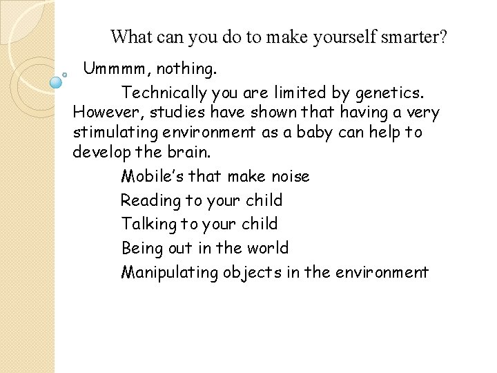What can you do to make yourself smarter? Ummmm, nothing. Technically you are limited