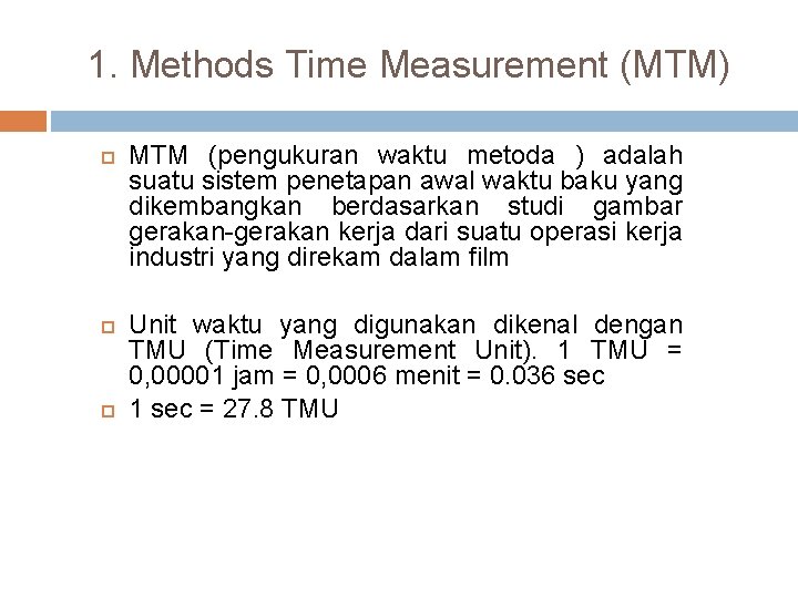 1. Methods Time Measurement (MTM) MTM (pengukuran waktu metoda ) adalah suatu sistem penetapan