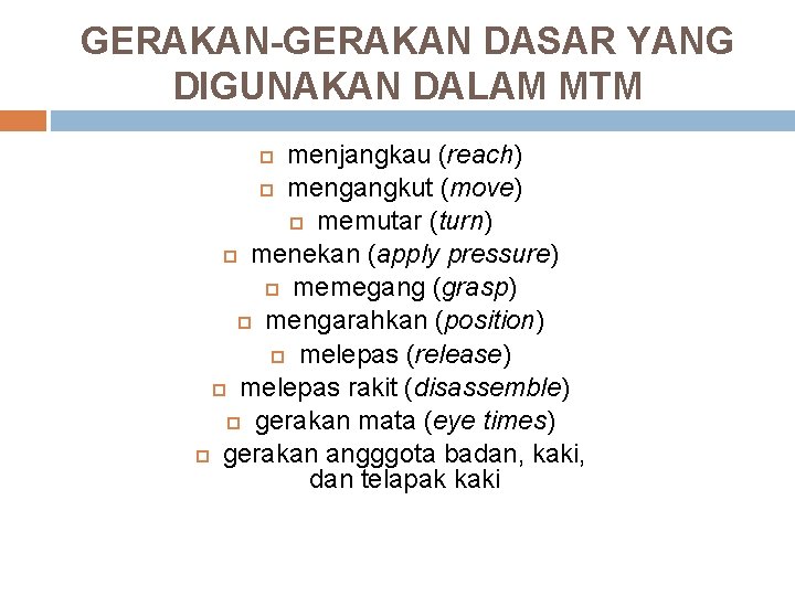 GERAKAN-GERAKAN DASAR YANG DIGUNAKAN DALAM MTM menjangkau (reach) mengangkut (move) memutar (turn) menekan (apply