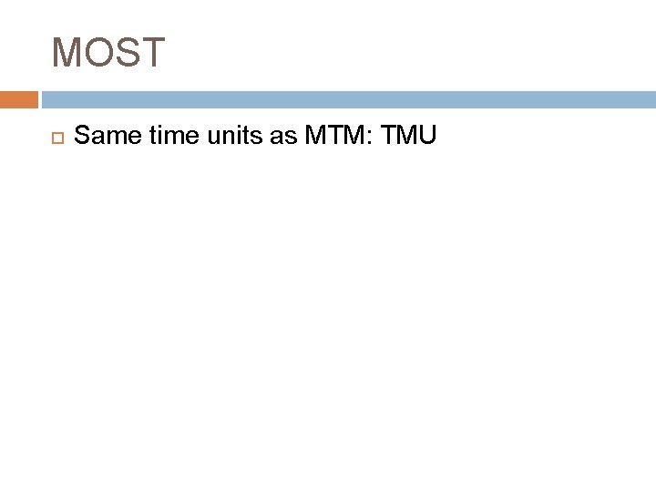 MOST Same time units as MTM: TMU 