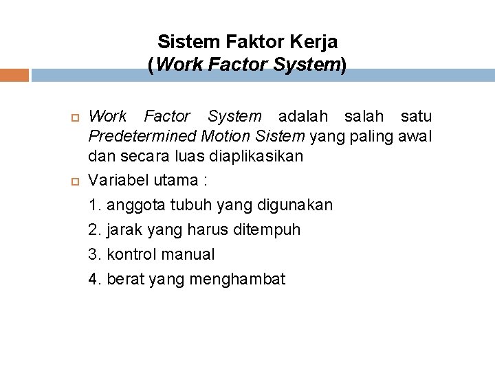 Sistem Faktor Kerja (Work Factor System) Work Factor System adalah satu Predetermined Motion Sistem