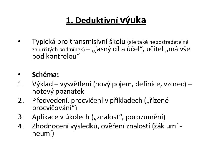 1. Deduktivní výuka • Typická pro transmisivní školu (ale také nepostradatelná za určitých podmínek)