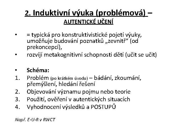 2. Induktivní výuka (problémová) – AUTENTICKÉ UČENÍ • • • 1. 2. 3. 4.