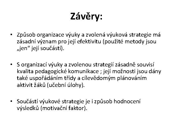 Závěry: • Způsob organizace výuky a zvolená výuková strategie má zásadní význam pro její