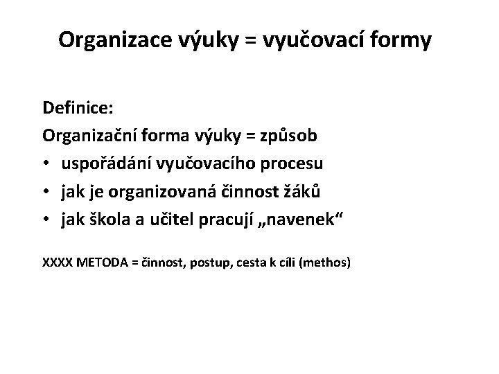 Organizace výuky = vyučovací formy Definice: Organizační forma výuky = způsob • uspořádání vyučovacího