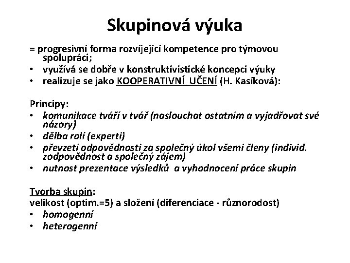 Skupinová výuka = progresivní forma rozvíjející kompetence pro týmovou spolupráci; • využívá se dobře