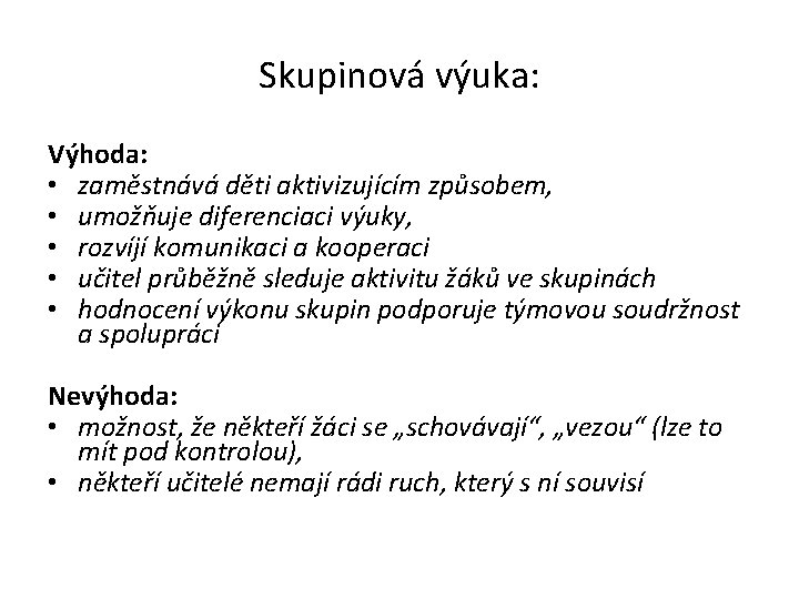 Skupinová výuka: Výhoda: • zaměstnává děti aktivizujícím způsobem, • umožňuje diferenciaci výuky, • rozvíjí