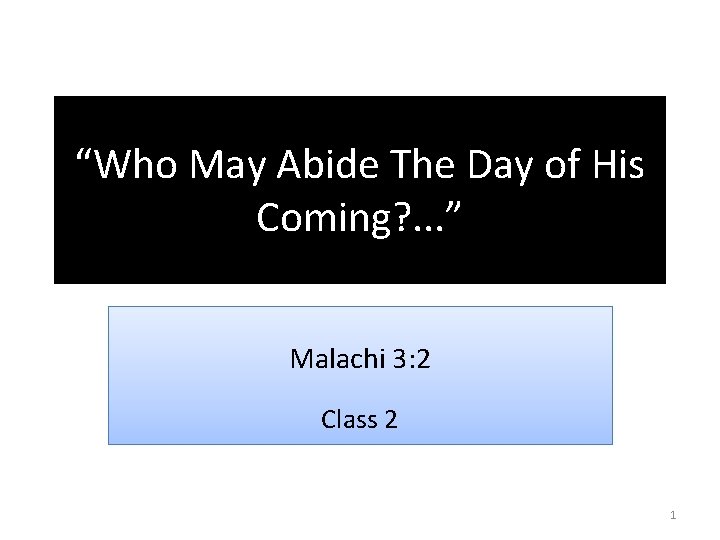 “Who May Abide The Day of His Coming? . . . ” Malachi 3: