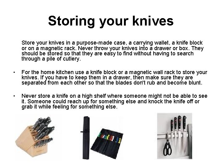 Storing your knives Store your knives in a purpose-made case, a carrying wallet, a