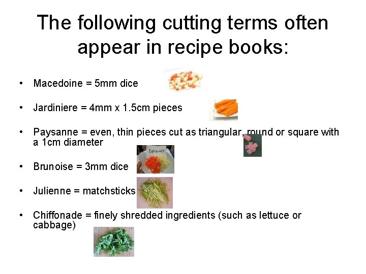 The following cutting terms often appear in recipe books: • Macedoine = 5 mm