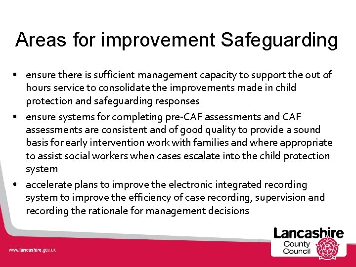 Areas for improvement Safeguarding • ensure there is sufficient management capacity to support the