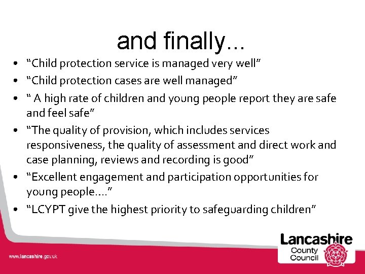 and finally. . . • “Child protection service is managed very well” • “Child