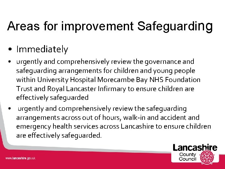 Areas for improvement Safeguarding • Immediately • urgently and comprehensively review the governance and