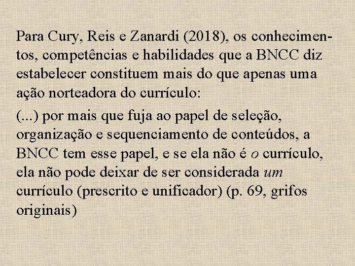 Para Cury, Reis e Zanardi (2018), os conhecimentos, competências e habilidades que a BNCC